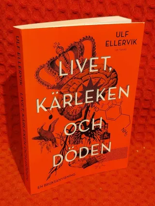 Livet, kärleken och döden : En bruksanvisning av Ulf Ellervik - omslag