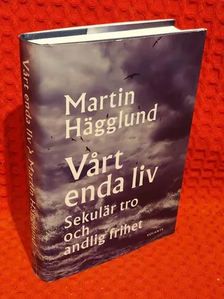 Vårt enda liv : sekulär tro och andlig frihet av Martin Hägglund - omslag