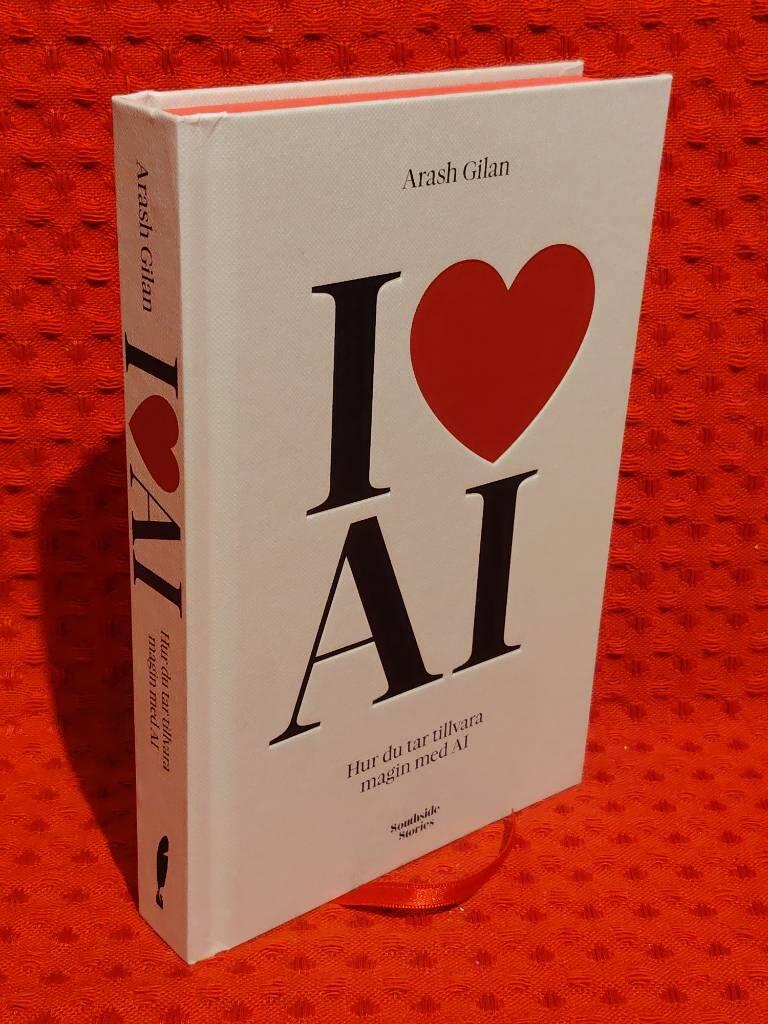 I love AI : Hur du tar tillvara magin med AI av Arash Gilan - omslag