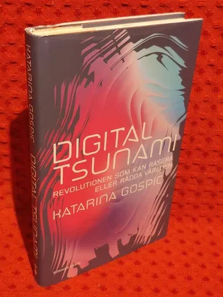 Digital tsunami : revolutionen som kan rasera eller rädda världen av Katarina Gospic - omslag