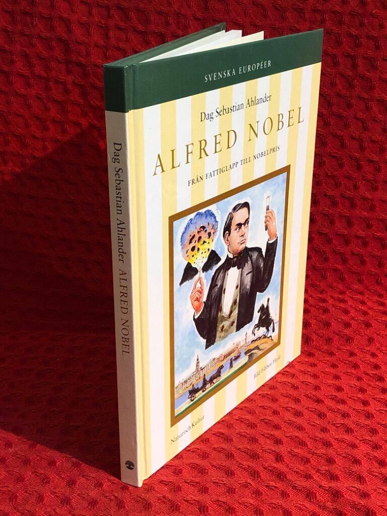 Alfred Nobel: Från fattiglapp till Nobelpris av Dag Sebastian Ahlander - Fibben Hald - omslag