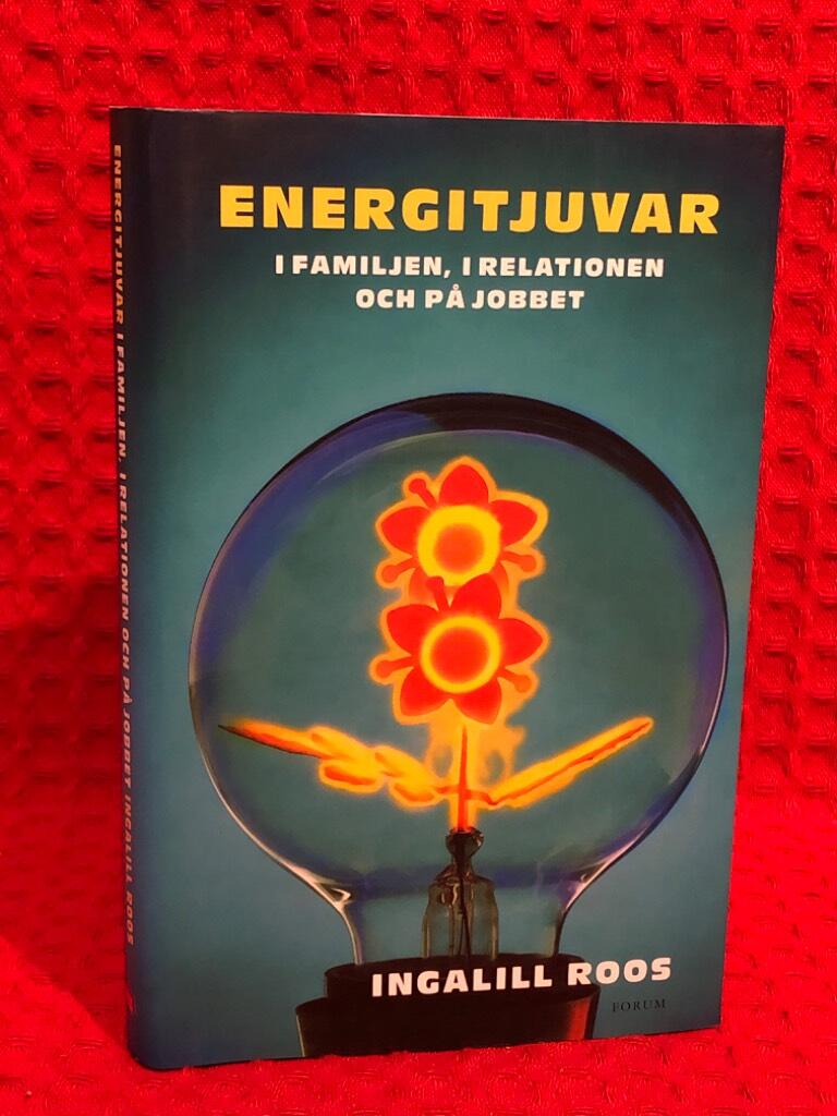 Energitjuvar : i familjen, i relationen och på jobbet av Ingalill Roos - omslag