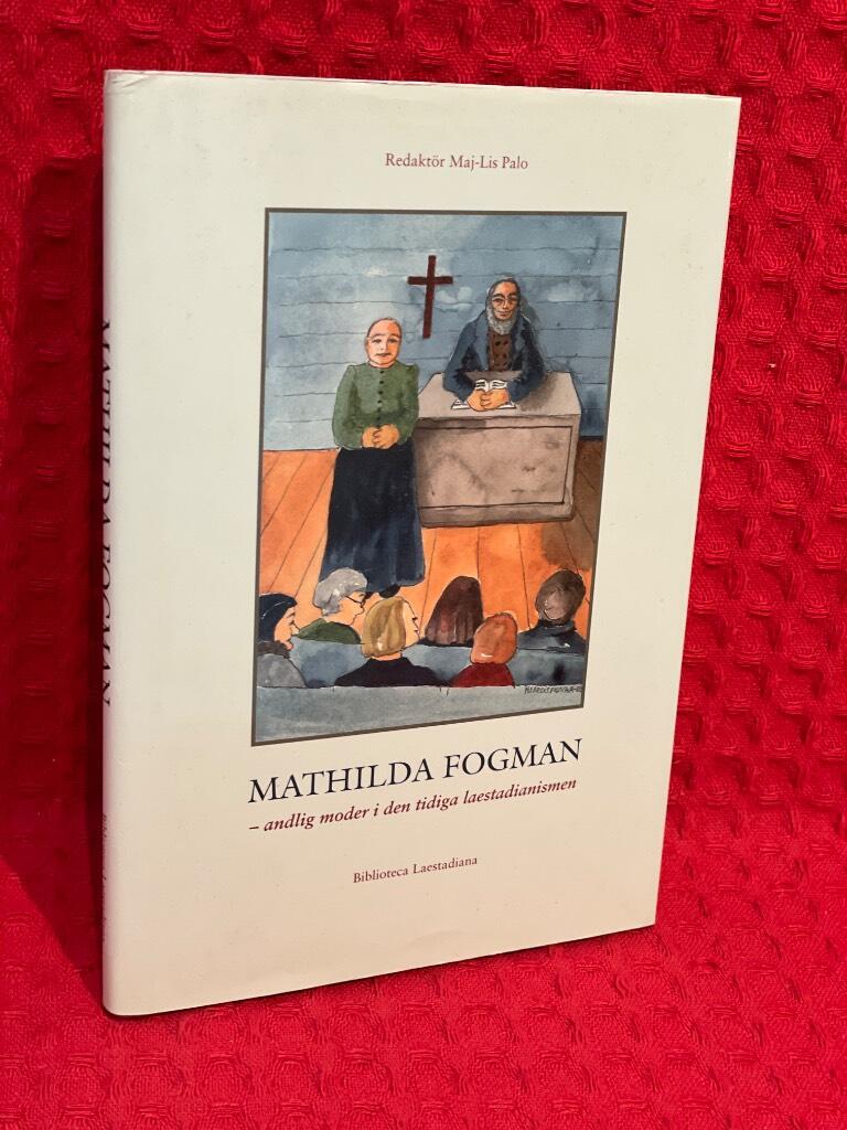 Mathilda Fogman : andlig moder i den tidiga laestadianismen av Maj-Lis Palo - omslag