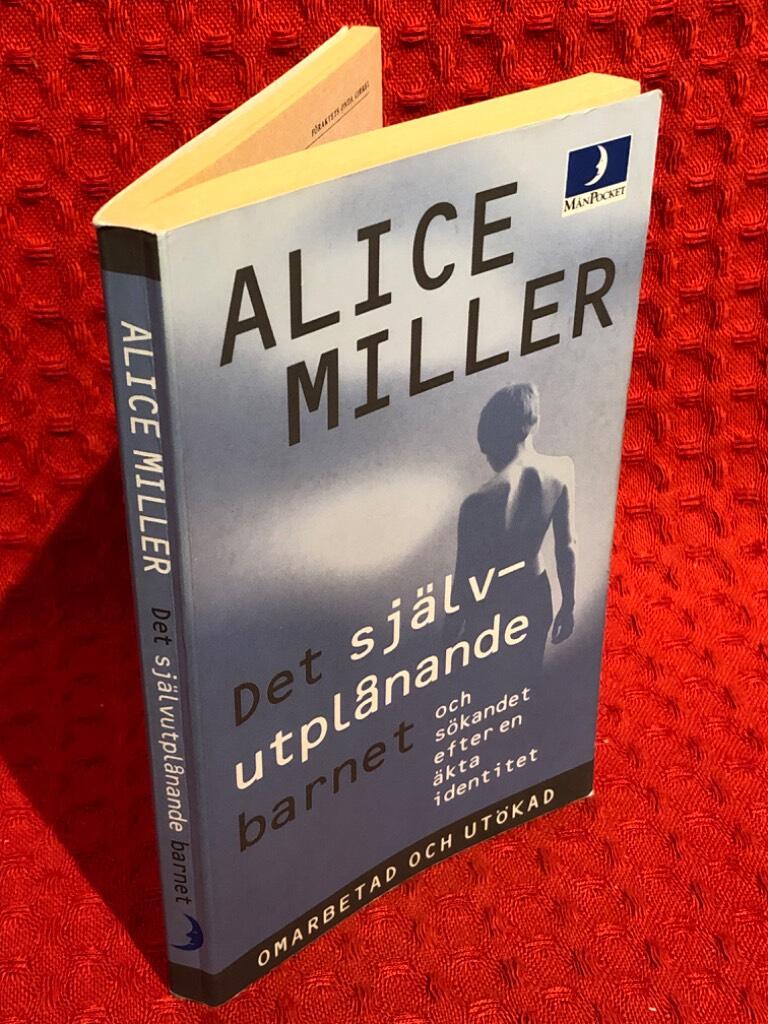 Det självutplånande barnet och sökandet efter en äkta identitet av Alice Miller - omslag