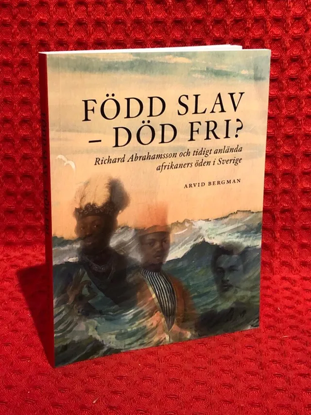 Född slav-död fri?: Richard Abrahamsson och tidigt anlända afrikaners öde av Arvid Bergman - omslag