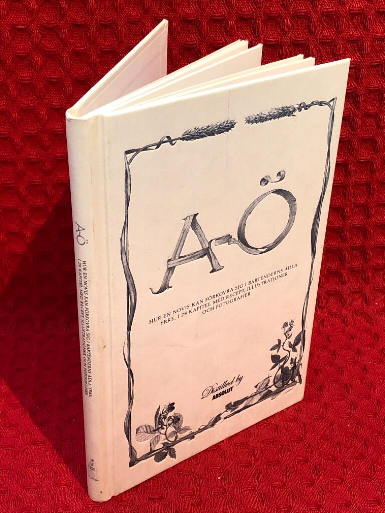A-Ö: Hur en novis kan förkovra sig i bartenderns ädla yrke, i 28 kapitel med recept, illustrationer och fotografier - omslag