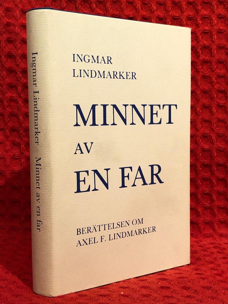 Minnet av en far : berättelsen om Axel F. Lindmarker av Ingmar Lindmarker - omslag