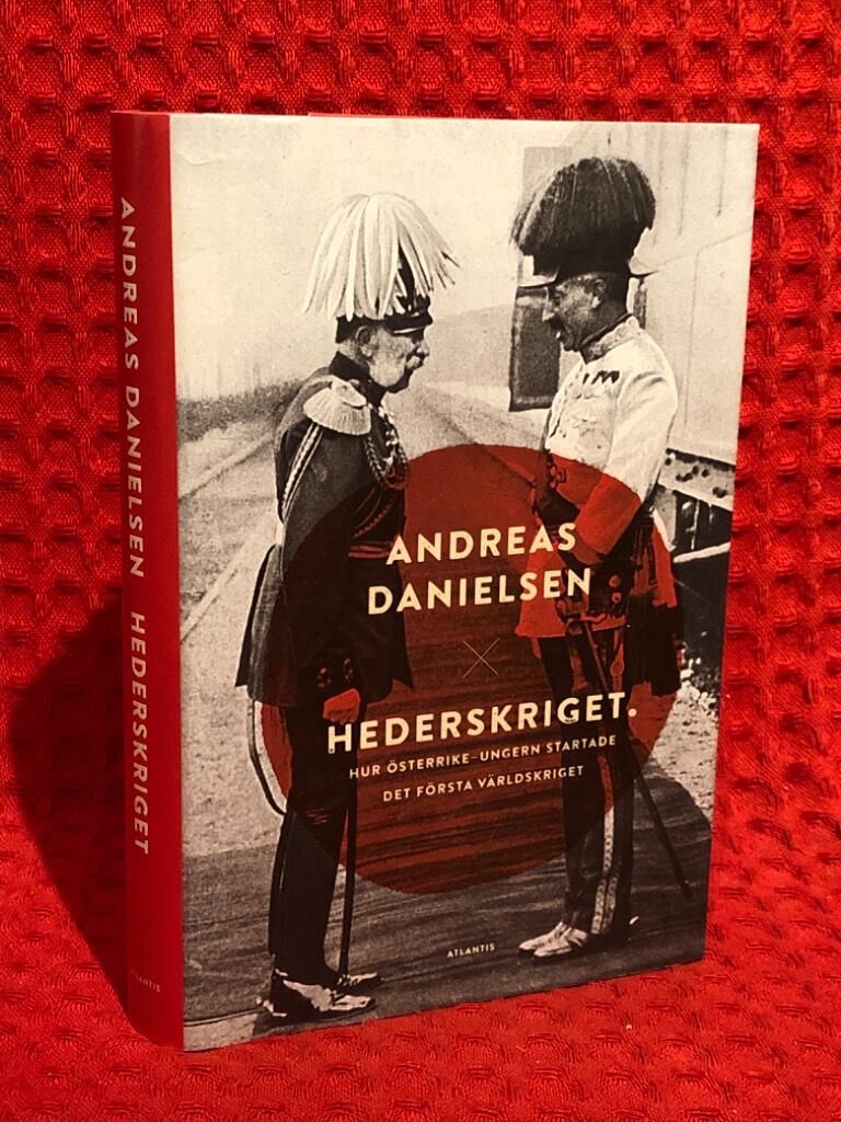 Hederskriget : hur Österrike-Ungern startade första världskriget av Andreas Danielsen - omslag