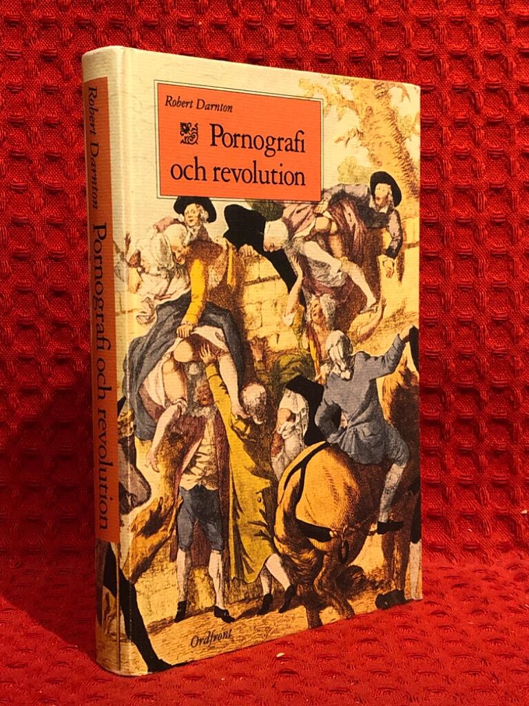 Pornografi och revolution : förbjudna bästsäljare i det förrevolutionära Frankrike av Robert Darnton - omslag