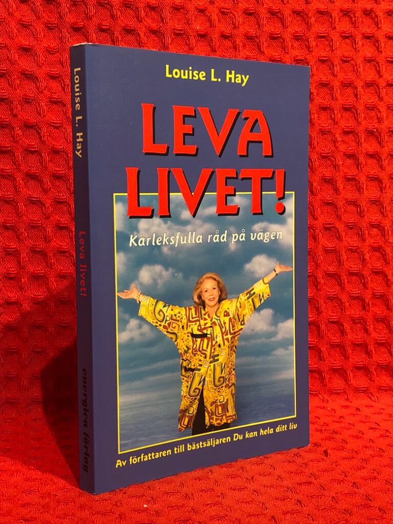 Leva livet : kärleksfulla råd på vägen av Hay Louise L - omslag