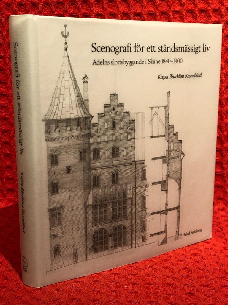 Scenografi för ett ståndsmässigt liv : adelns slottsbyggande i Skåne 1840-1 av Kajsa Bjurklint Rosenblad - omslag
