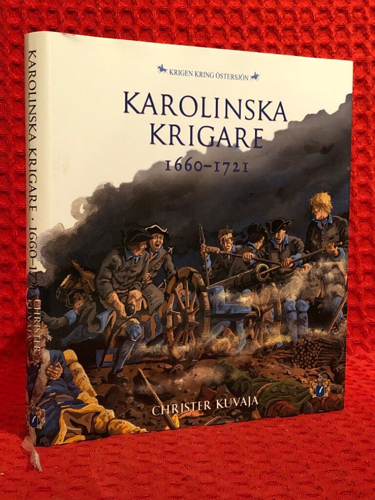 Karolinska krigare 1660-1721 av Christer Kuvaja - omslag