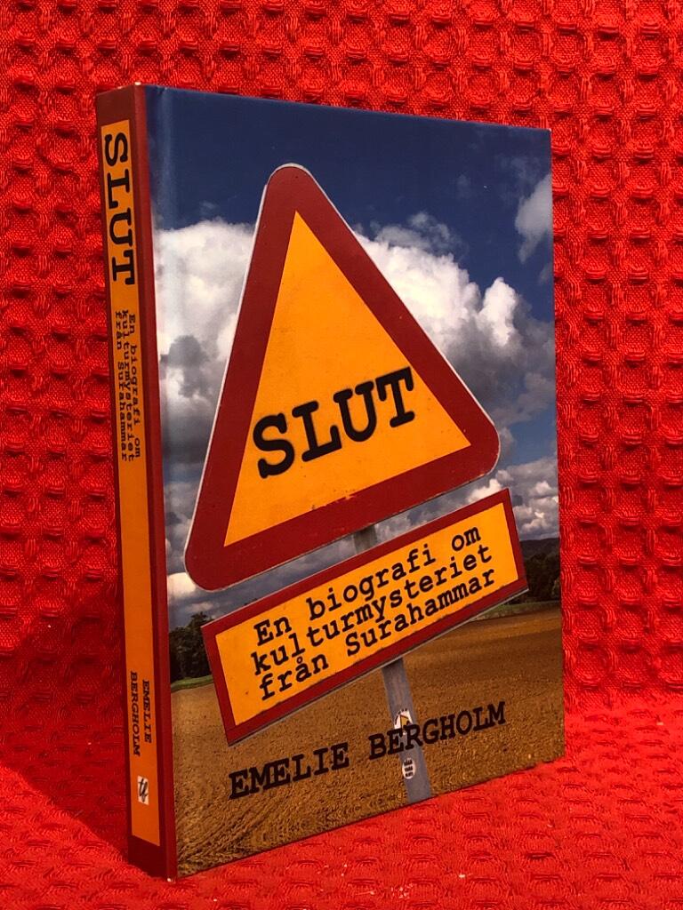 Slut : en biografi om kulturmysteriet från Surahammar av Emelie Bergholm - omslag