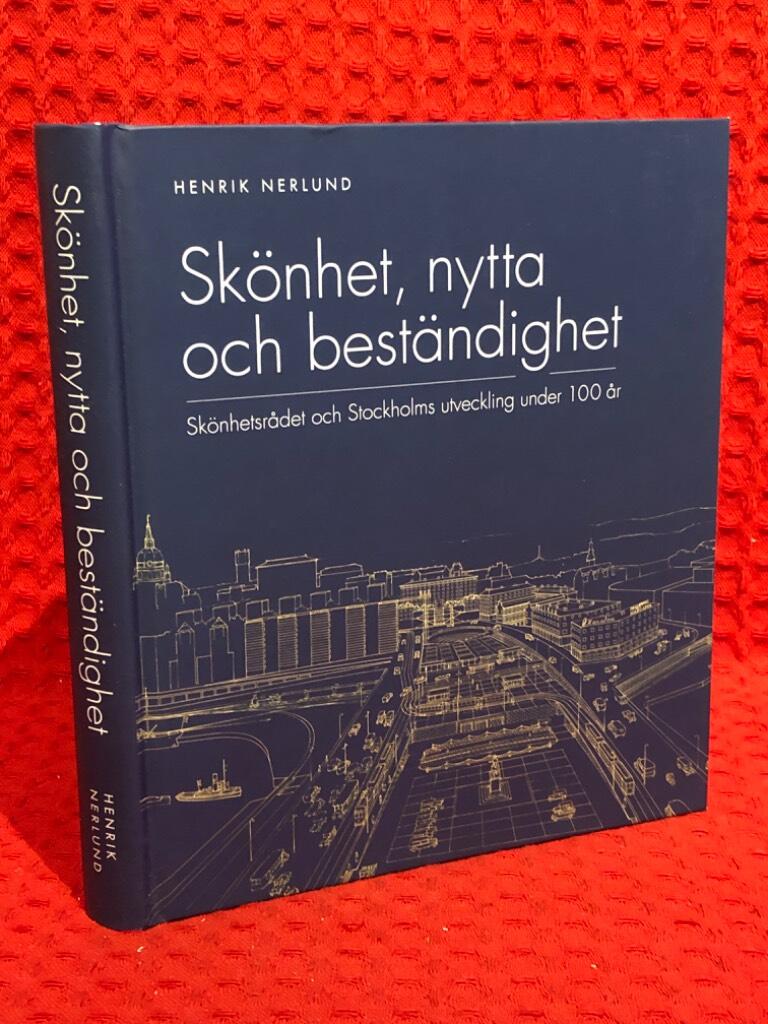 Skönhet, nytta och beständighet : Skönhetsrådet och Stockholms utveckling under 100 år av Henrik Nerlund - omslag