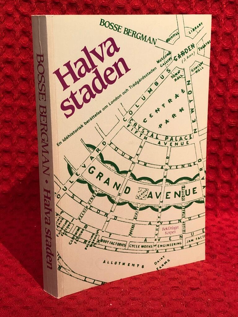 Halva staden : en idéhistorisk berättelse om London och trädgårdsstaden av Bosse Bergman - omslag