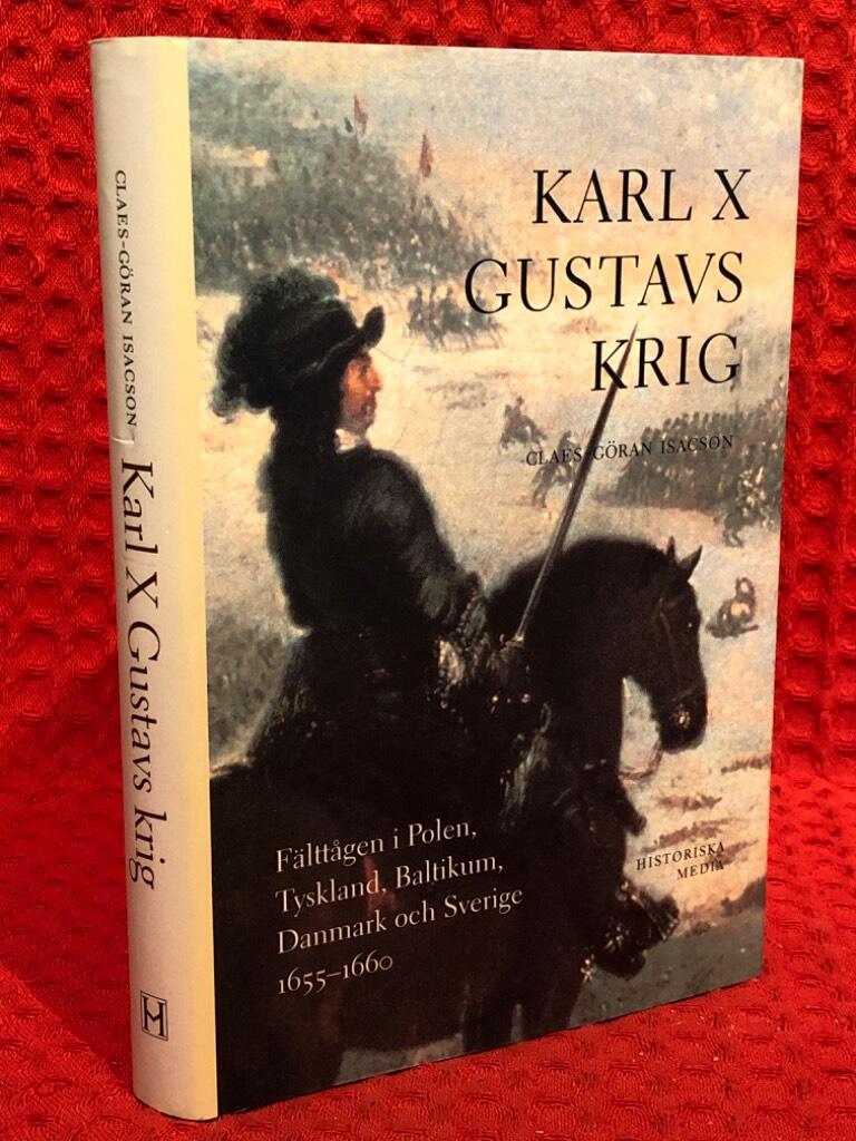 Karl X Gustavs krig : fälttågen i Polen, Tyskland, Baltikum, Danmark och Sverige 1655-1660 av Clas-Göran Isacsson - omslag