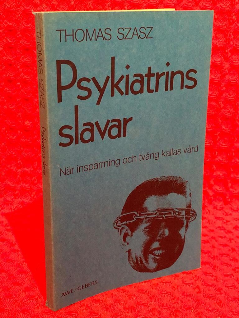 Psykiatrins slavar : när inspärrning och tvång kallas vård av Thomas S. Szasz - omslag