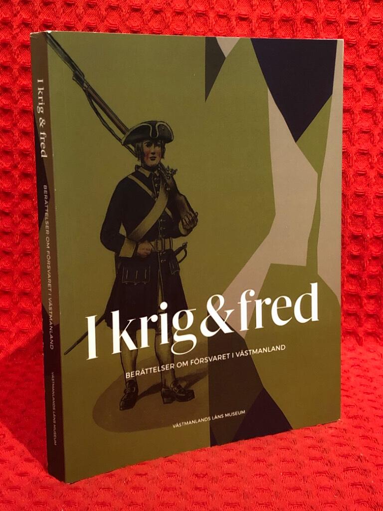 I krig & fred : berättelser om försvaret i Västmanland av Carl-Magnus Gagge - omslag