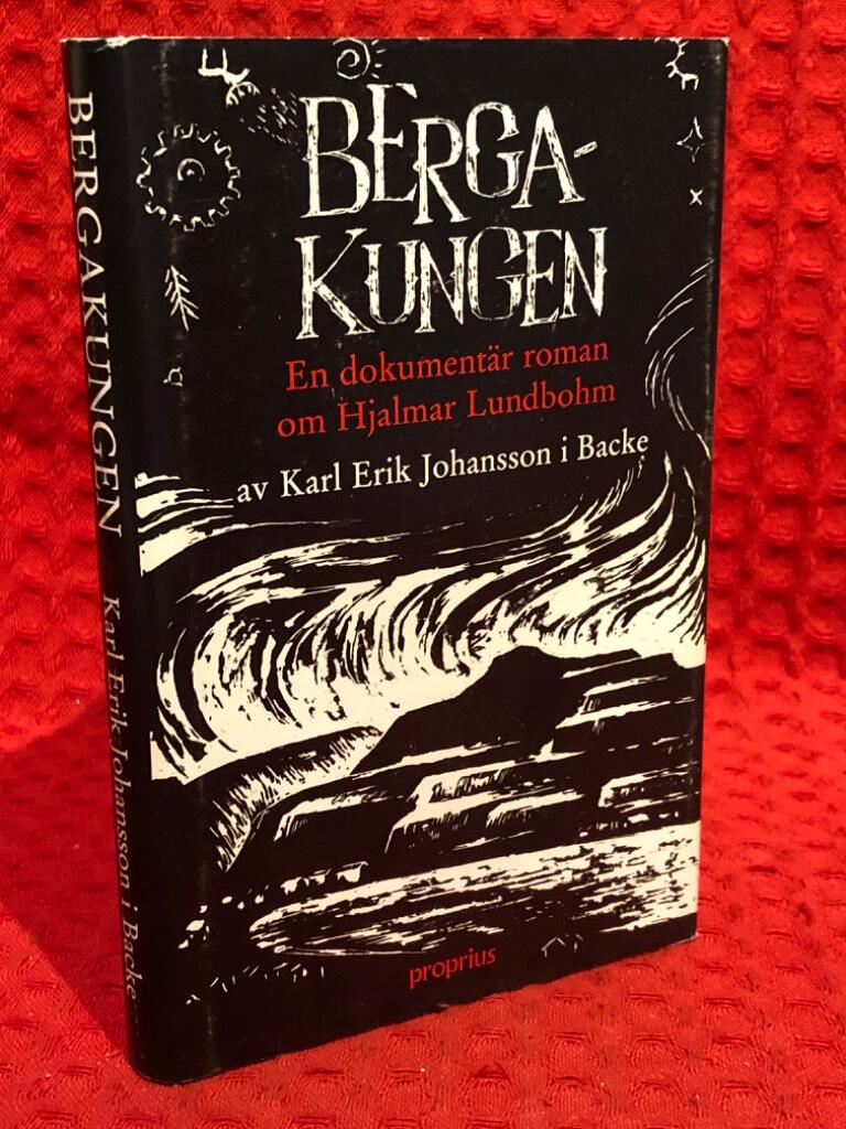 Bergakungen : en Dokumentär Roman om Hjalmar Lundbohm av Karl-Erik Johansson - omslag