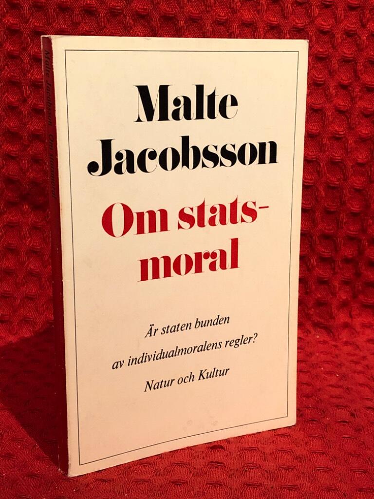 Om statsmoral : är staten bunden av individualmoralens regler? av Malte Jacobsson - omslag