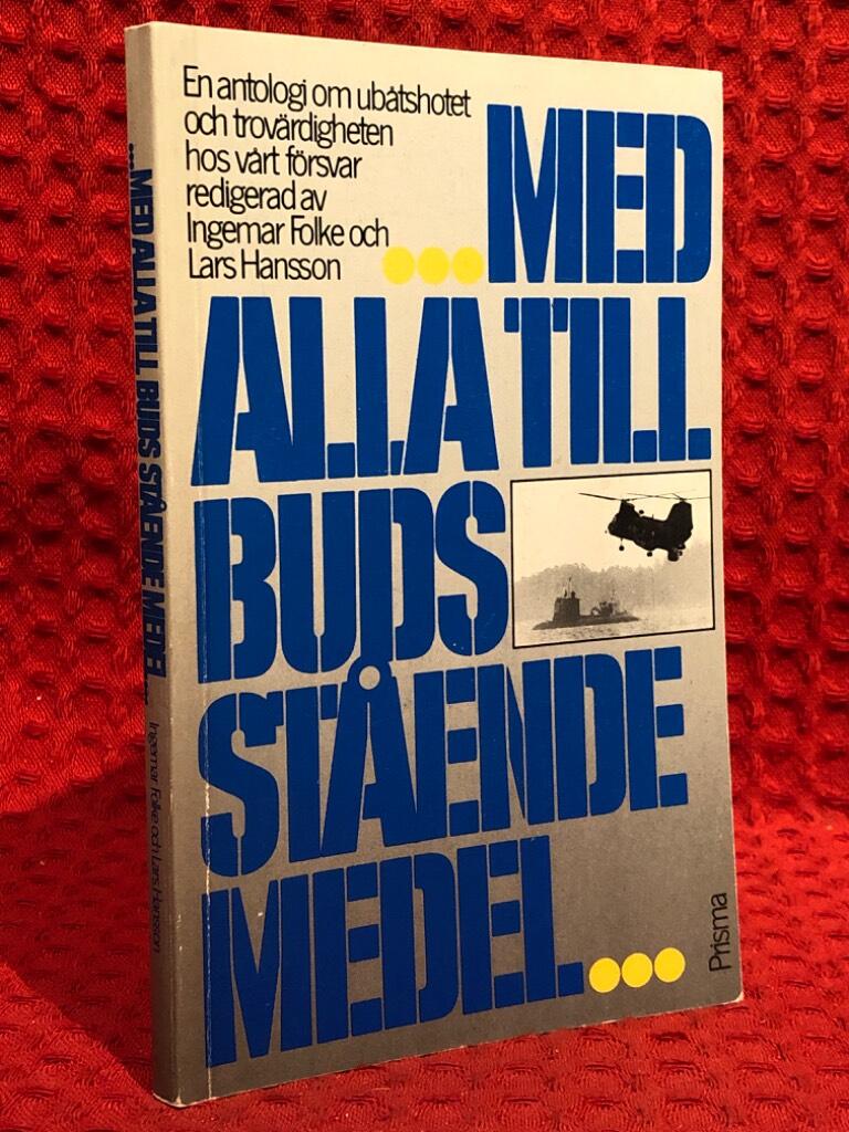 -med alla till buds stående medel- : en antologi om ubåtshotet och trovärdigheten hos vårt försvar av Lars Hansson - omslag