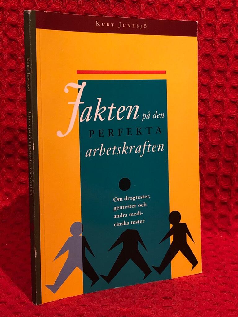 Jakten på den perfekta arbetskraften - om drogtester, gentester och andra medicinska tester i arbetslivet av Kurt Junesjö - omslag