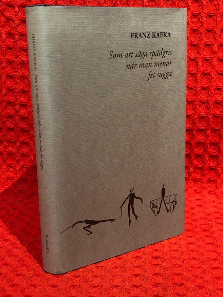 Som att säga spädgris när man menar fet sugga av Franz Kafka - omslag