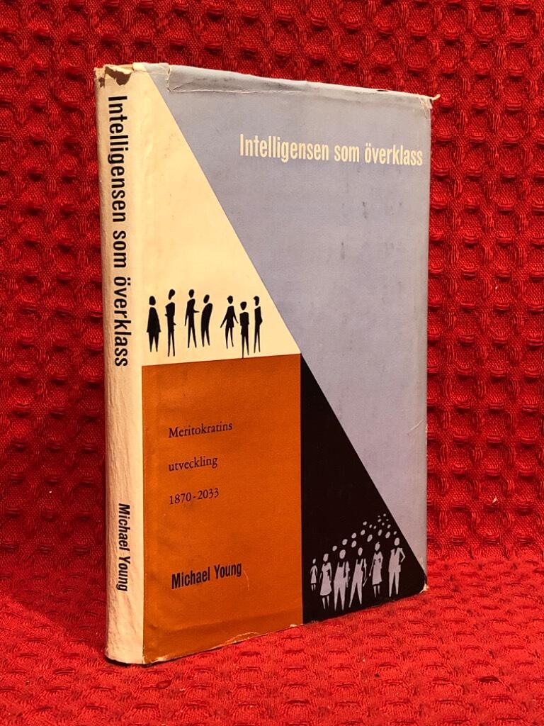 Intelligensen som överklass - meriokratins utveckling 1870-2033 av Micheal young - omslag