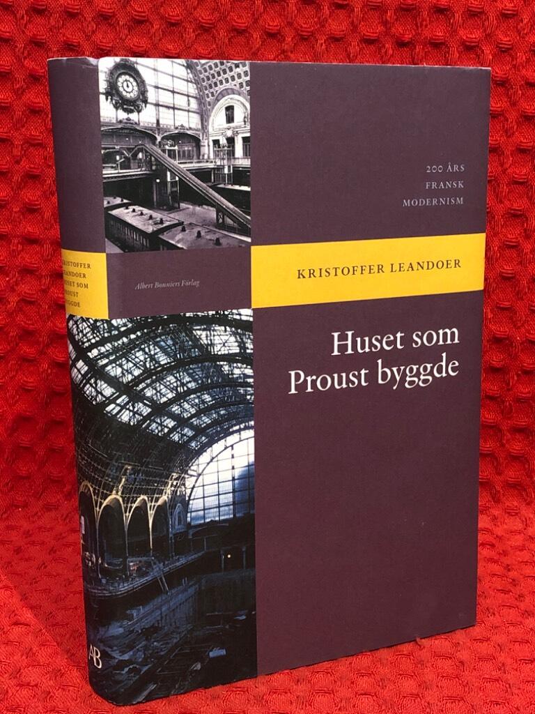 Huset som Proust byggde : 200 års fransk modernism av Kristoffer Leandoer - omslag