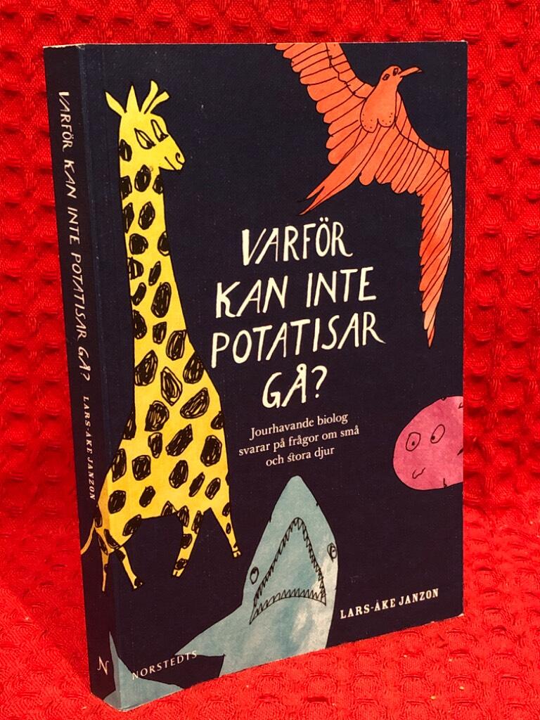 Varför kan inte potatisar gå? : jourhavande biolog svarar på frågor om små och stora djur av Lars-Åke Janzon - omslag