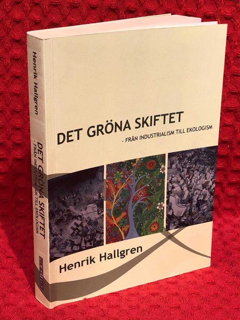 Det gröna skiftet : från industrialism till ekologism av Henrik Hallgren - omslag