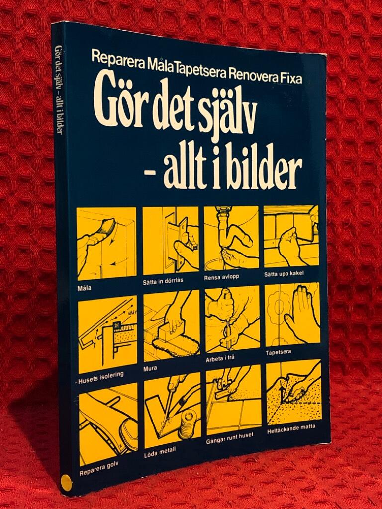 Gör det själv - allt i bilder : reparera, måla, tapetsera, renovera, fixa av Lars Svensson - omslag