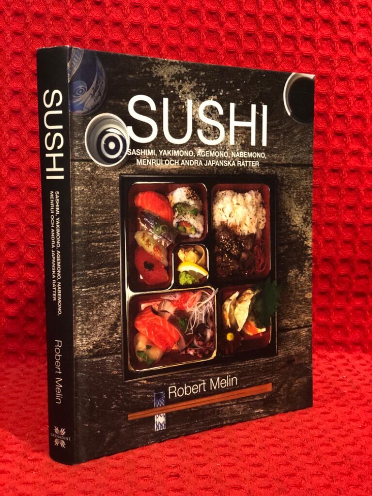 Sushi, sashimi, yakimono, agemono, nabemono, menrui & andra japanska rätter av Robert Melin - omslag
