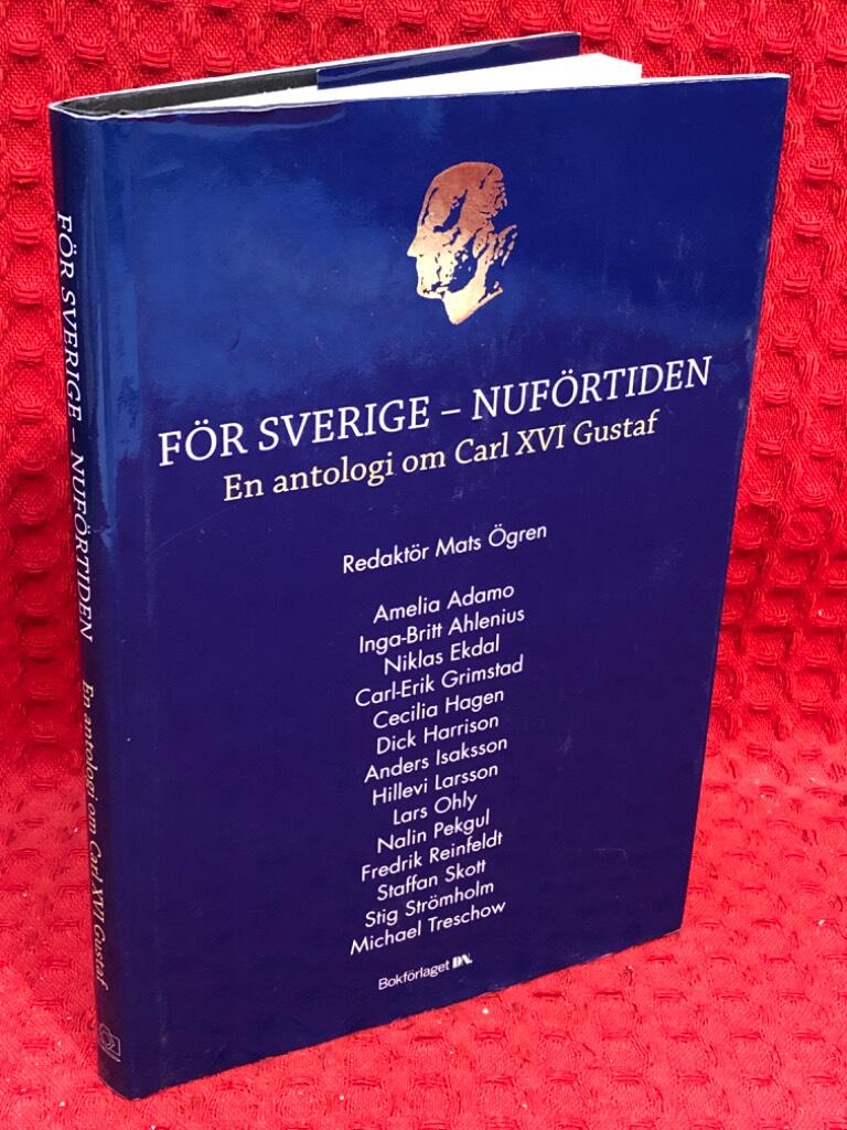 För Sverige - nuförtiden - en antologi om Carl XVI Gustaf av Mats Ögren - omslag