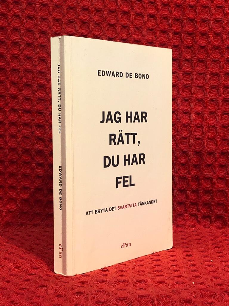 Jag har rätt, du har fel : att bryta det svartvita tänkandet av Edward de Bono - omslag