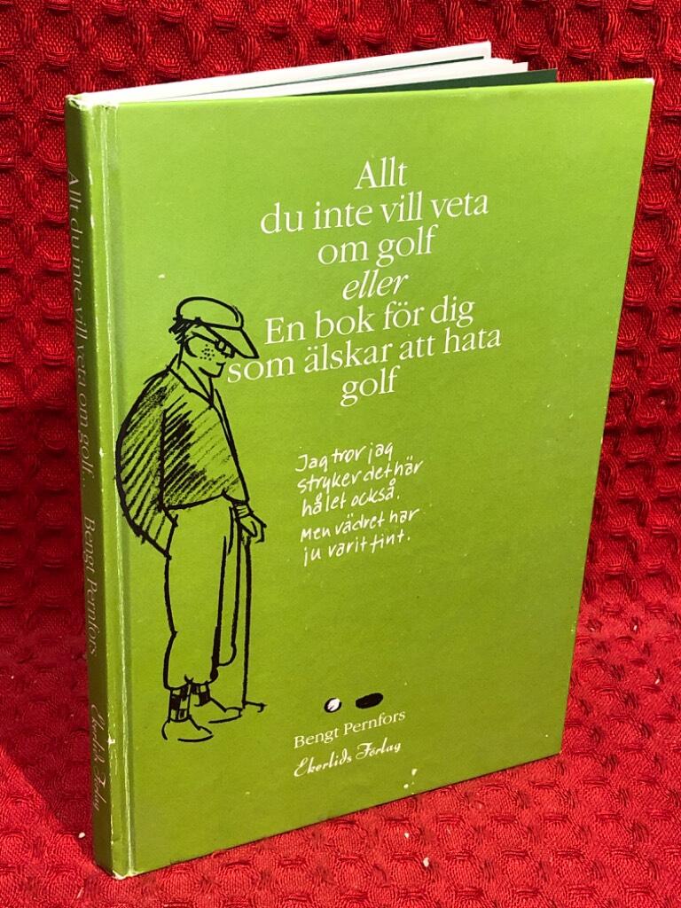 Allt du inte vill veta om golf eller En bok för dig som älskar att hata gol av Bengt Pernfors - omslag