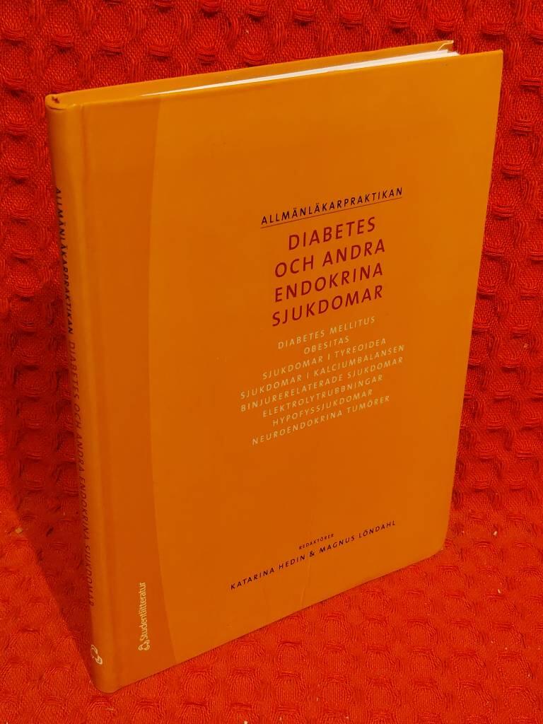 Diabetes och andra endokrina sjukdomar - [diabetes mellitus, obesitas, sjukdomar i tyreoidea, sjukdomar i kalciumbalansen, binjurerelaterade sjukdomar, elektrolytrubbningar, hypofyssjukdomar, neuroendokrina tumörer)] av Anders Nilsson - Magnus Löndahl - Stig Valdemarsson - P.. - omslag