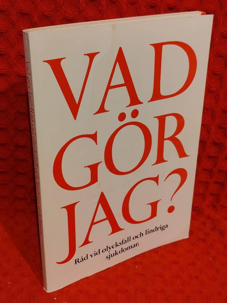 Vad gör jag? : råd vid olycksfall och lindriga sjukdomar av Agneta Weiland - omslag
