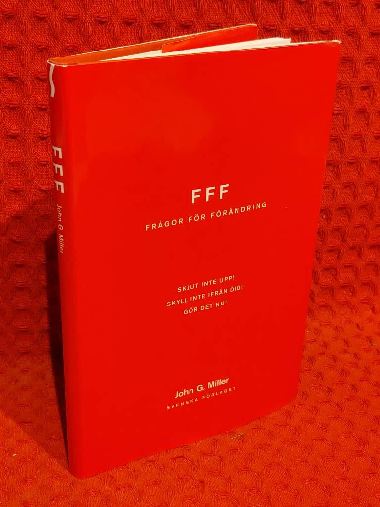 Frågor för förändring - [FFF] : Skjut inte upp! Skyll inte ifrån dig! Gör det nu! av John G. Miller - omslag