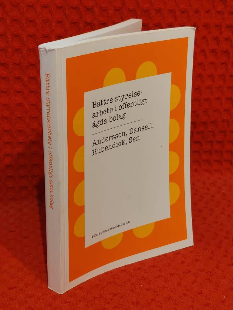 Bättre styrelsearbete i offentligt ägda bolag av L-H. Andersson - R. Dansell - S. Hubendick - S. Sen - omslag