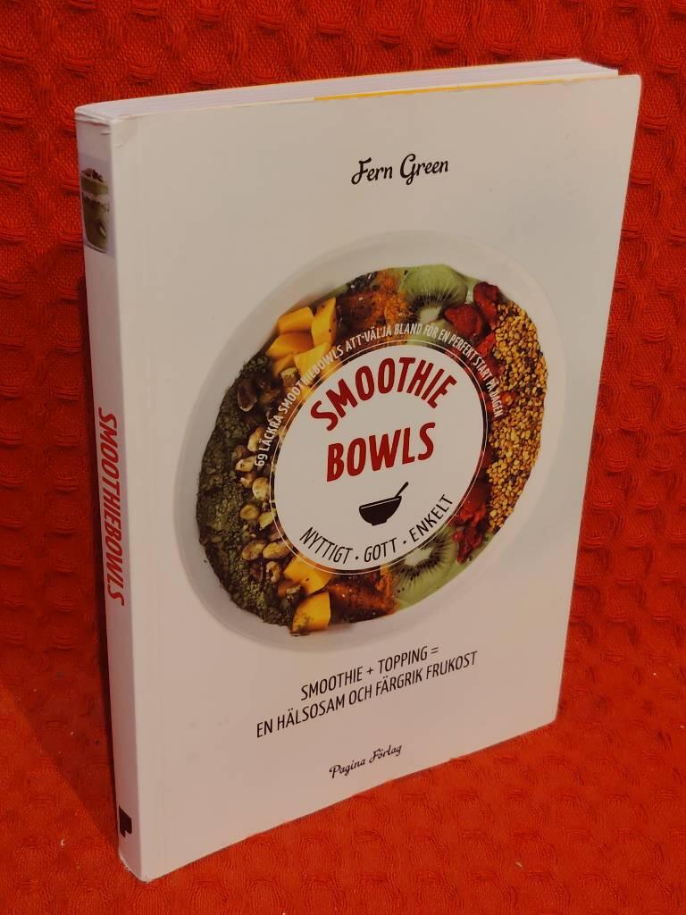 Smoothiebowls - nyttigt, gott, enkelt : 69 läckra smoothiebowls att välja bland för en perfekt start på dagen av Fern Green - omslag