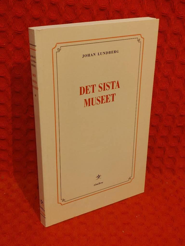 Det sista museet - reflektioner om identitetspolitik, kultur & integration av Johan Lundberg - omslag