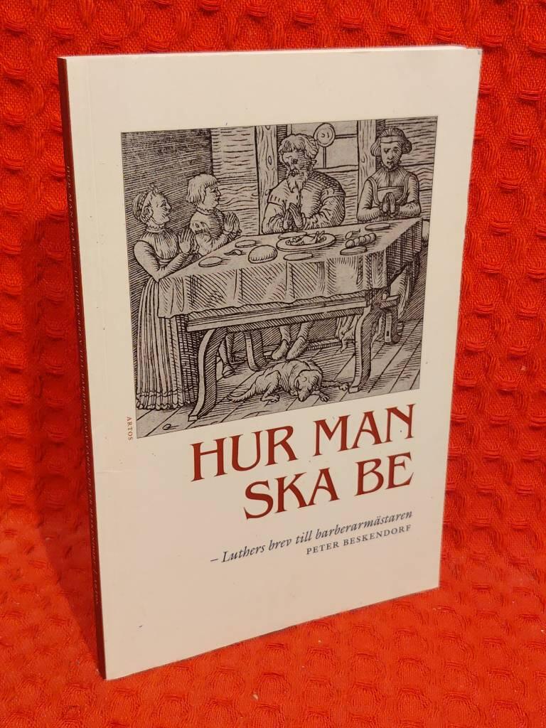 Hur man ska be - Luthers brev till barberarmästaren Peter Beskendorf av Martin Luther - omslag