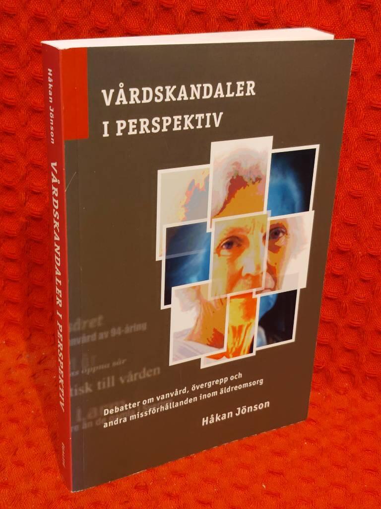 Vårdskandaler i perspektiv - Debatter om vanvård, övergrepp och andra missförhållanden inom äldreomsorg av Håkan Jönson - omslag