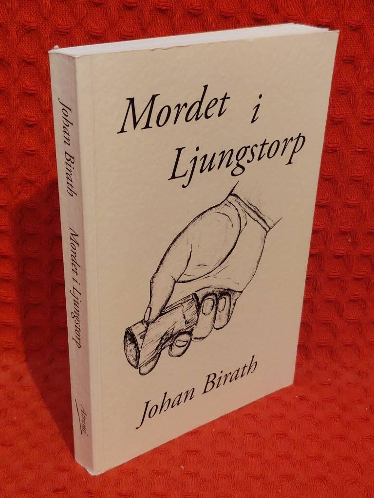 Mordet i Ljungstorp : en dokumentärroman av Johan Birath - omslag