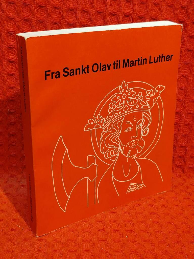 Fra Sankt Olav til Martin Luther : Foredrag fremlagt ved det tredje nordiske symposion for ikonografiske studier, Bårdshaug, den 21.-24. august 1972 av Nordiska symposiet för ikonografiska studier Bårdshaug.. - omslag