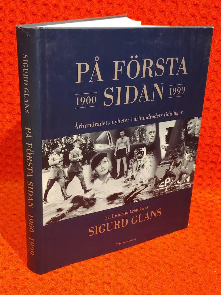 På första sidan 1900-1999 : Århundradets nyheter i århundradets tidningar : en historisk krönika av Sigurd Glans - omslag