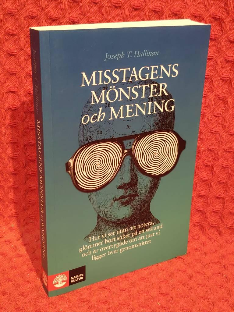 Misstagens mönster och mening : Hur vi ser utan att notera, glömmer bort saker på en sekund och är övertygade om att just vi ligger över genomsnittet av Joseph T Hallinan - omslag