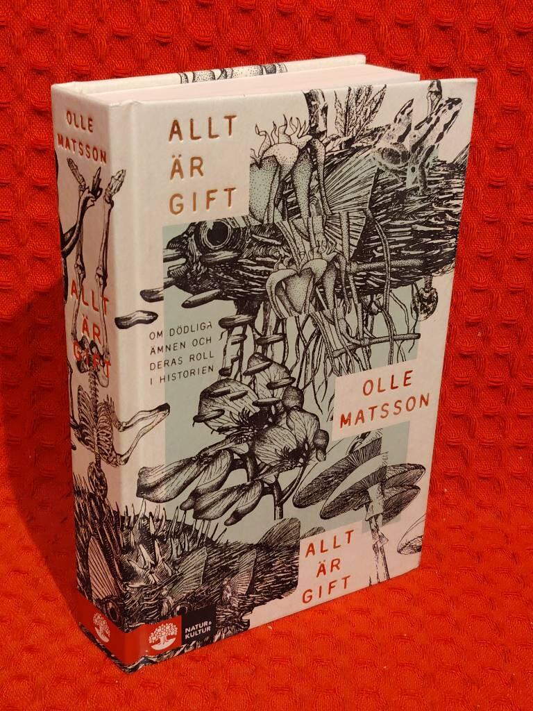 Allt är gift - om dödliga ämnen och deras roll i historien av Olle Matsson - omslag