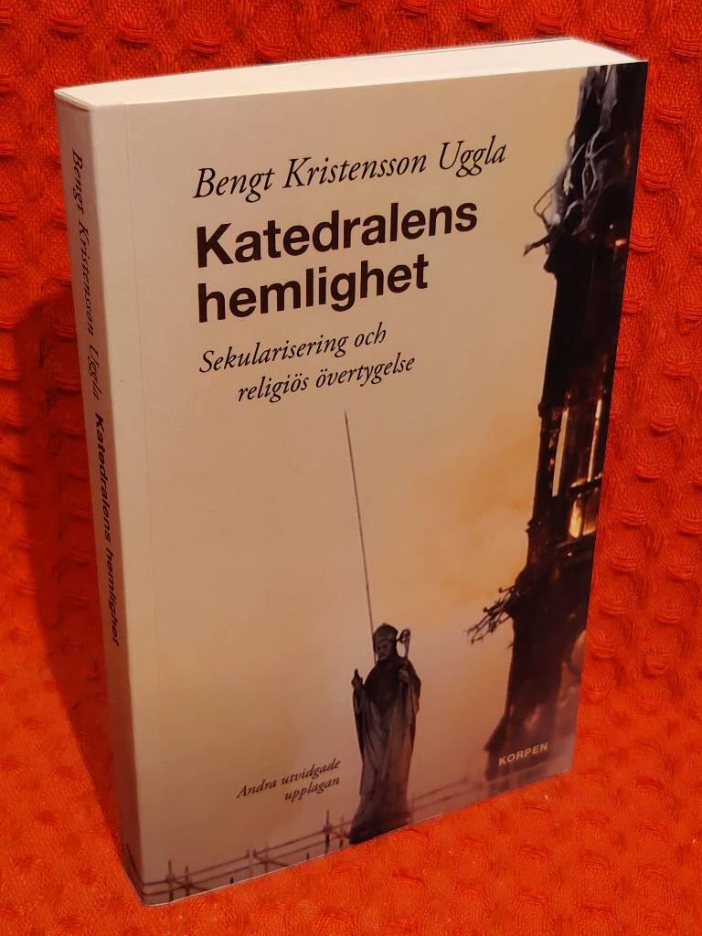 Katedralens hemlighet : sekularisering och religiös övertygelse av Bengt Kristensson Uggla - omslag